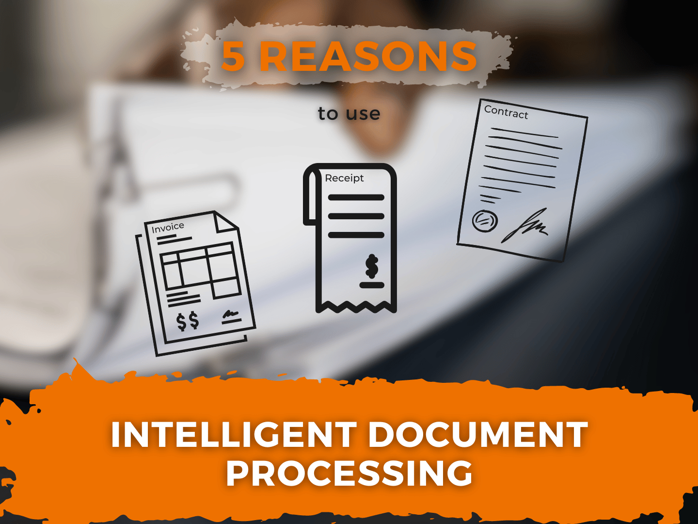 5 Reasons zu use Intelligent Document Processing