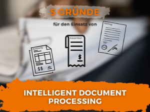 5 Gründe Intelligent Document Processing zu nutzen